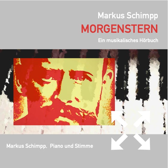 Christian Morgenstern Gedichte, rezitiert und musikalisch beantwortet von Markus Schimpp
